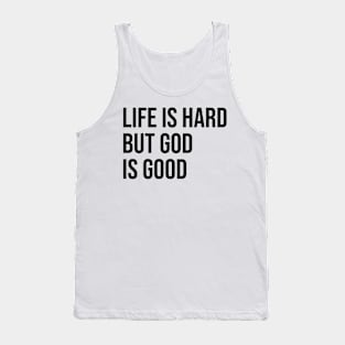 Life is hard but god is good Tank Top